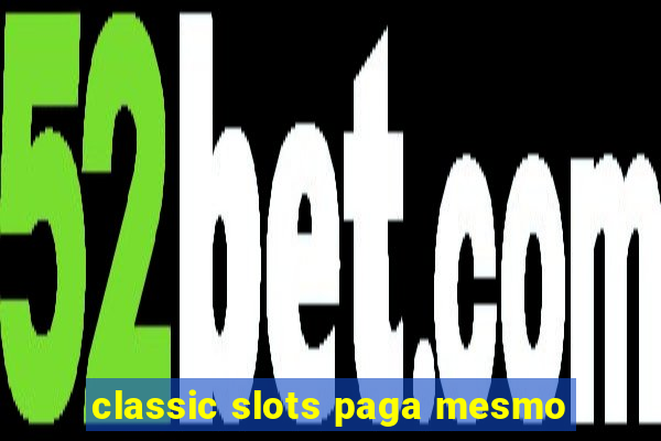 classic slots paga mesmo